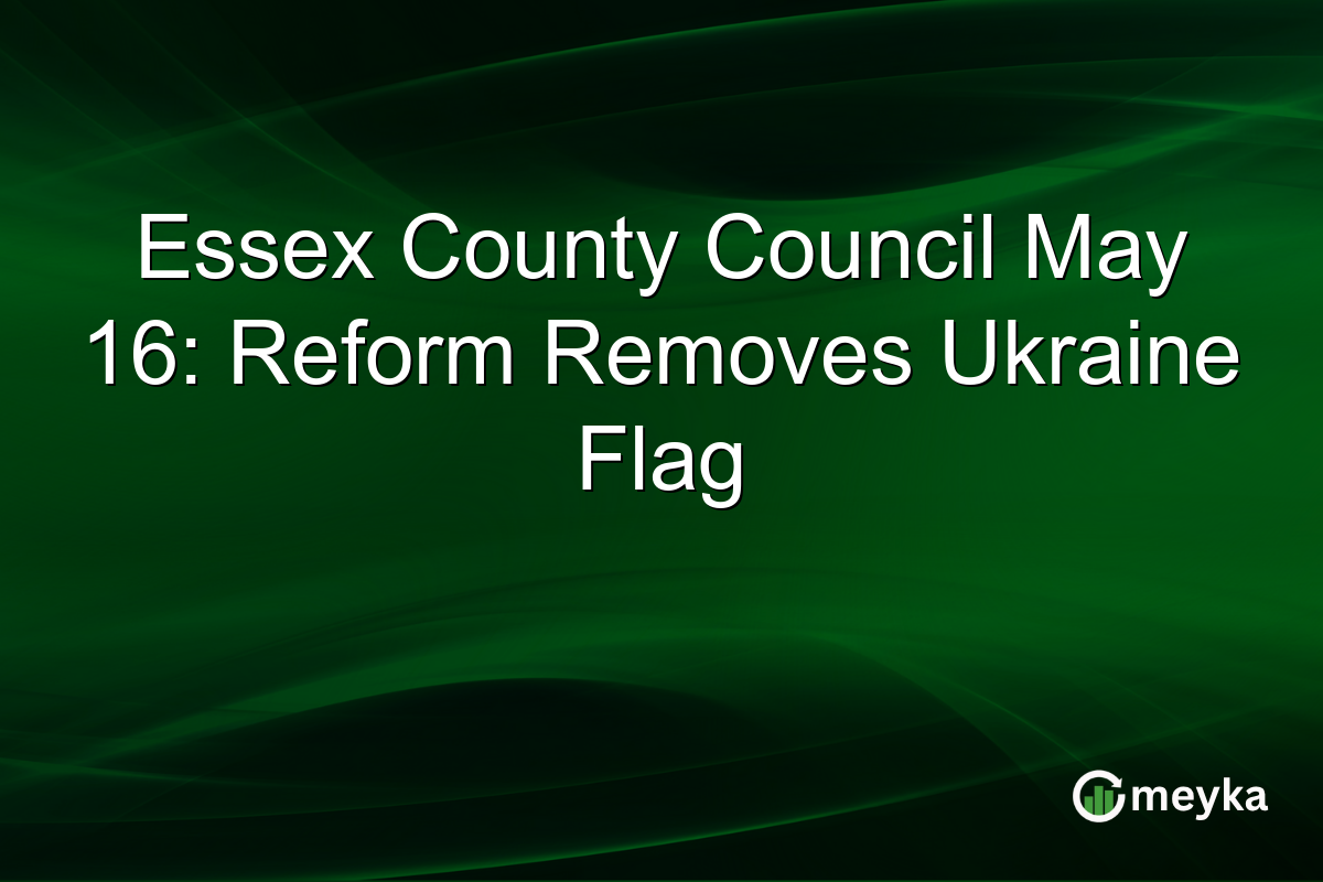 Essex County Council May 16: Reform Removes Ukraine Flag