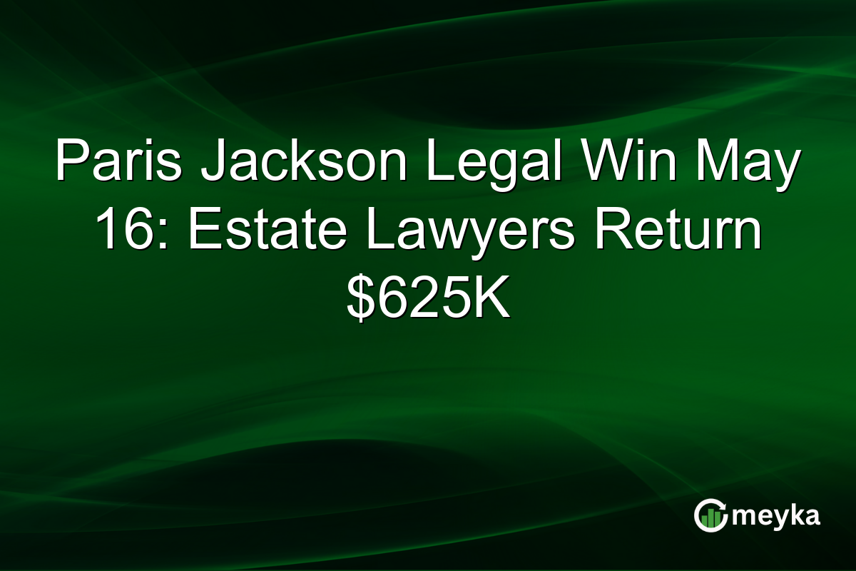 Paris Jackson Legal Win May 16: Estate Lawyers Return $625K