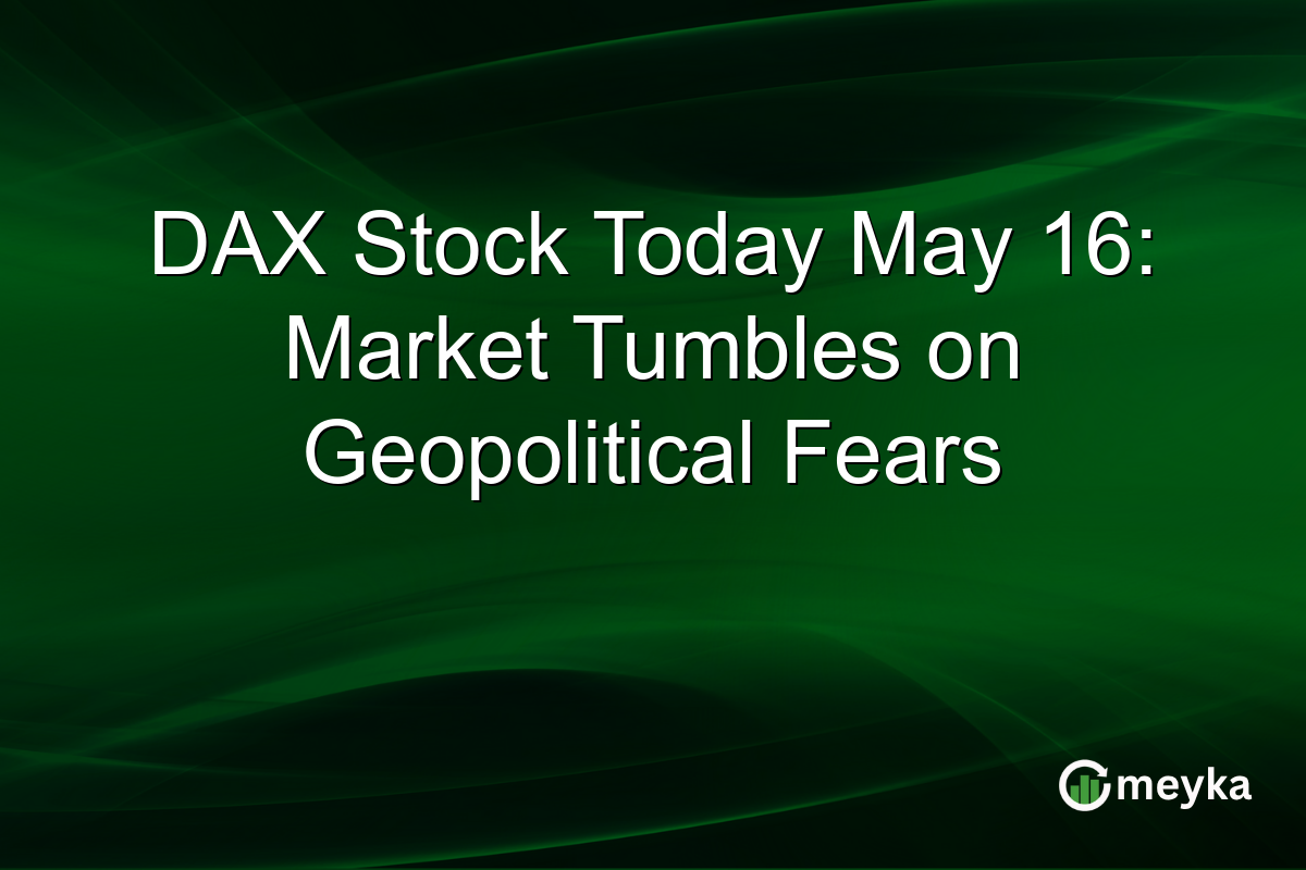 DAX Stock Today May 16: Market Tumbles on Geopolitical Fears