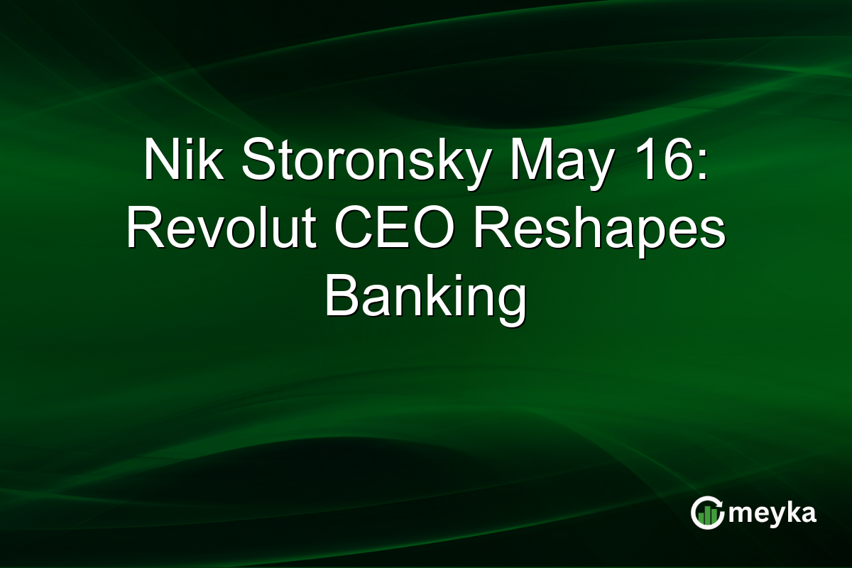 Nik Storonsky May 16: Revolut CEO Reshapes Banking