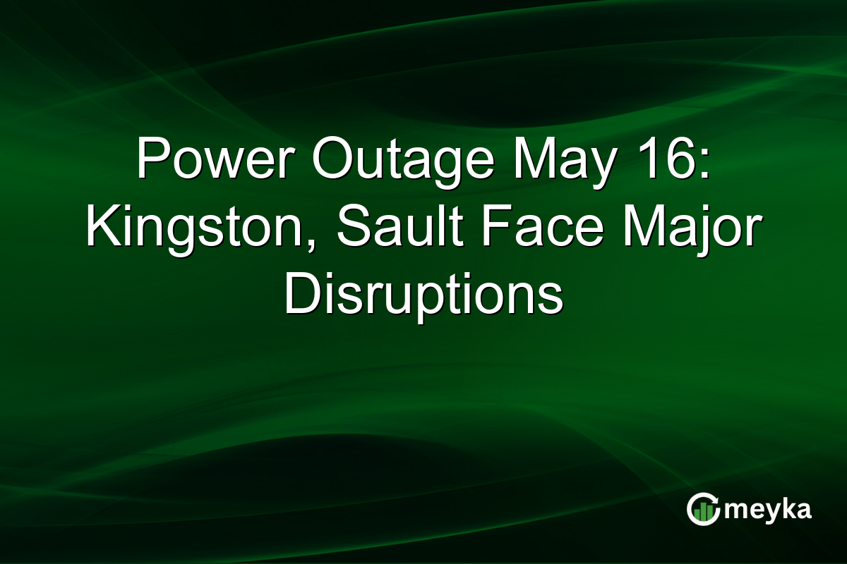 Power Outage May 16: Kingston, Sault Face Major Disruptions