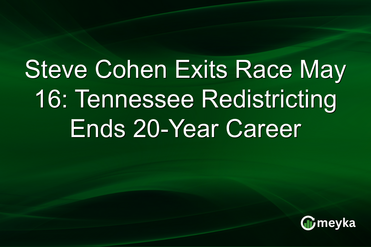 Steve Cohen Exits Race May 16: Tennessee Redistricting Ends 20-Year Career