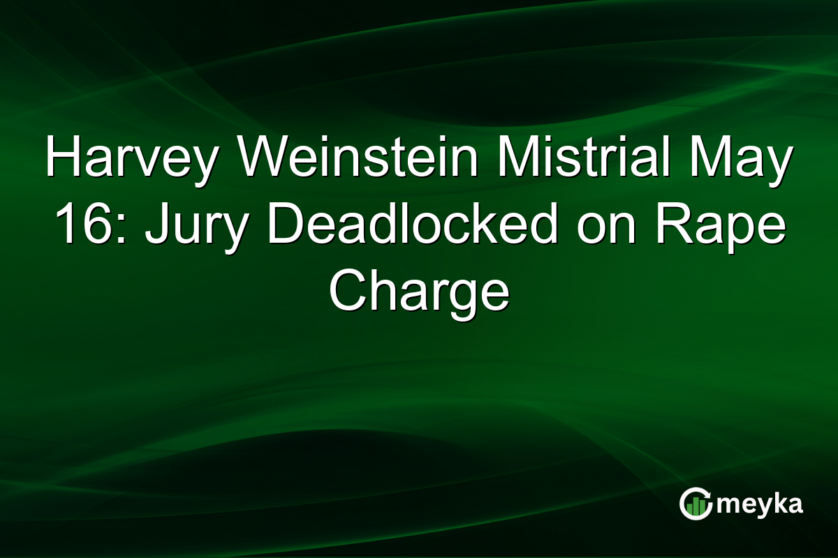 Harvey Weinstein Mistrial May 16: Jury Deadlocked on Rape Charge