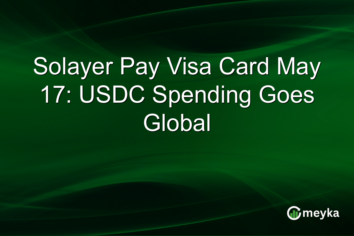 Solayer Pay Visa Card May 17: USDC Spending Goes Global