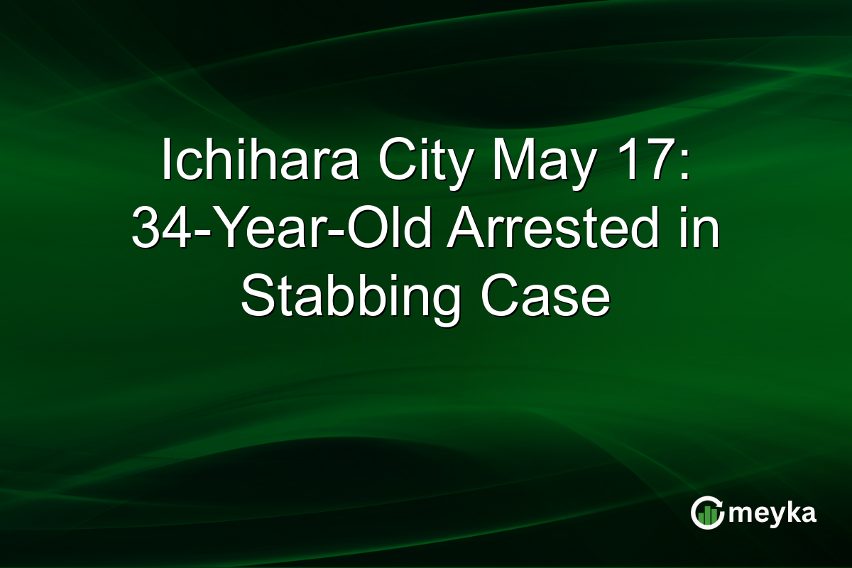 Ichihara City May 17: 34-Year-Old Arrested in Stabbing Case