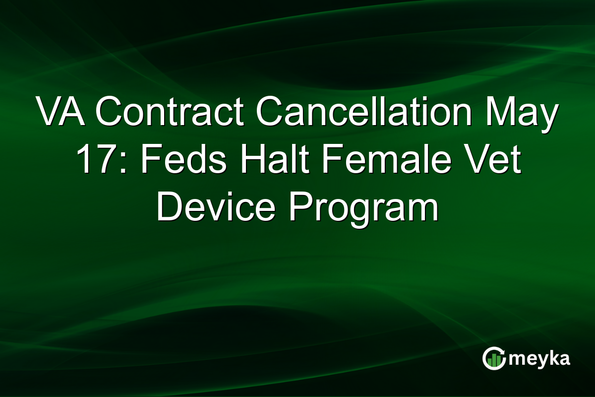 VA Contract Cancellation May 17: Feds Halt Female Vet Device Program