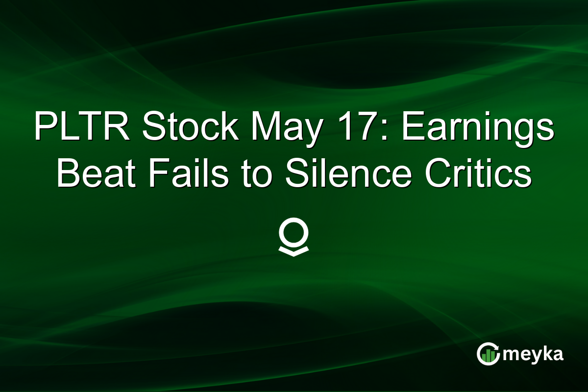 PLTR Stock May 17: Earnings Beat Fails to Silence Critics