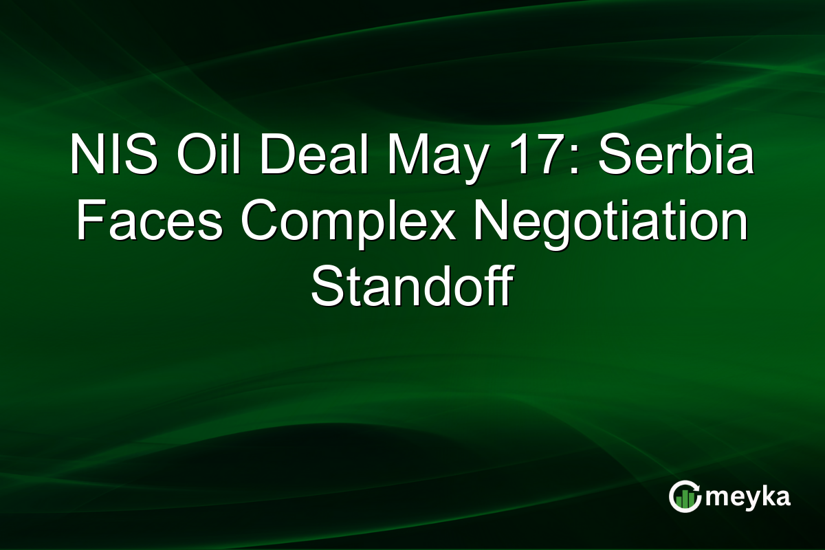 NIS Oil Deal May 17: Serbia Faces Complex Negotiation Standoff