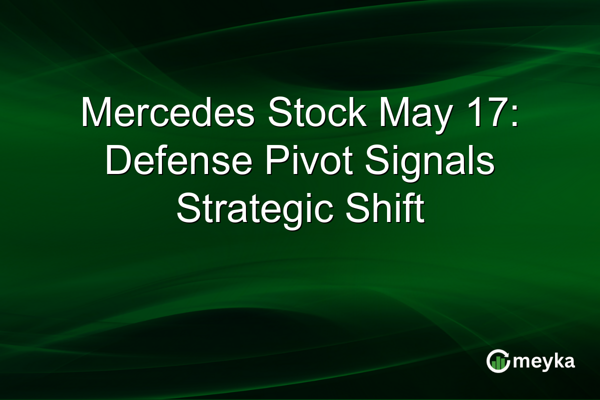 Mercedes Stock May 17: Defense Pivot Signals Strategic Shift