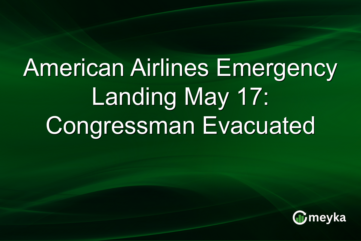 American Airlines Emergency Landing May 17: Congressman Evacuated