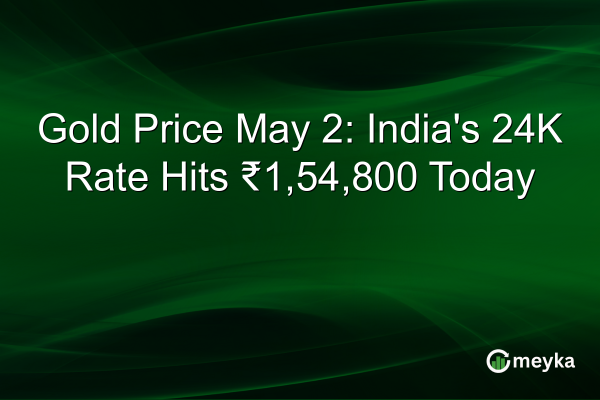 Gold Price May 2: India’s 24K Rate Hits ₹1,54,800 Today