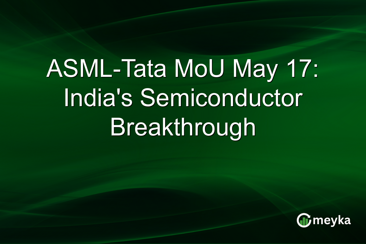 ASML-Tata MoU May 17: India’s Semiconductor Breakthrough