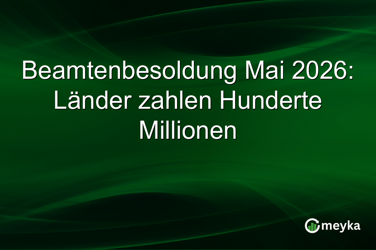 Beamtenbesoldung Mai 2026: Länder zahlen Hunderte Millionen