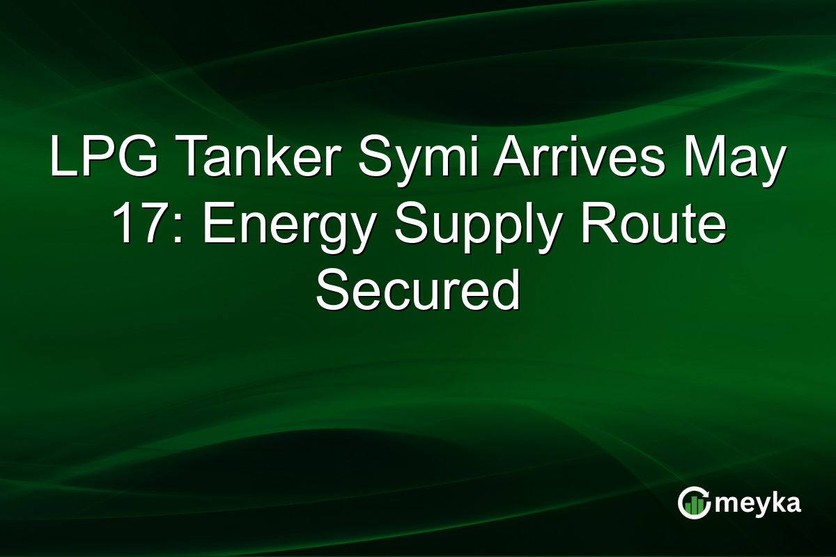 LPG Tanker Symi Arrives May 17: Energy Supply Route Secured
