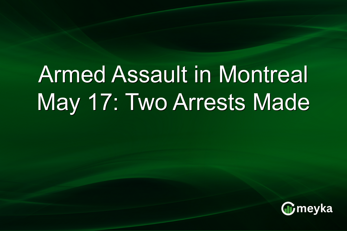 Armed Assault in Montreal May 17: Two Arrests Made
