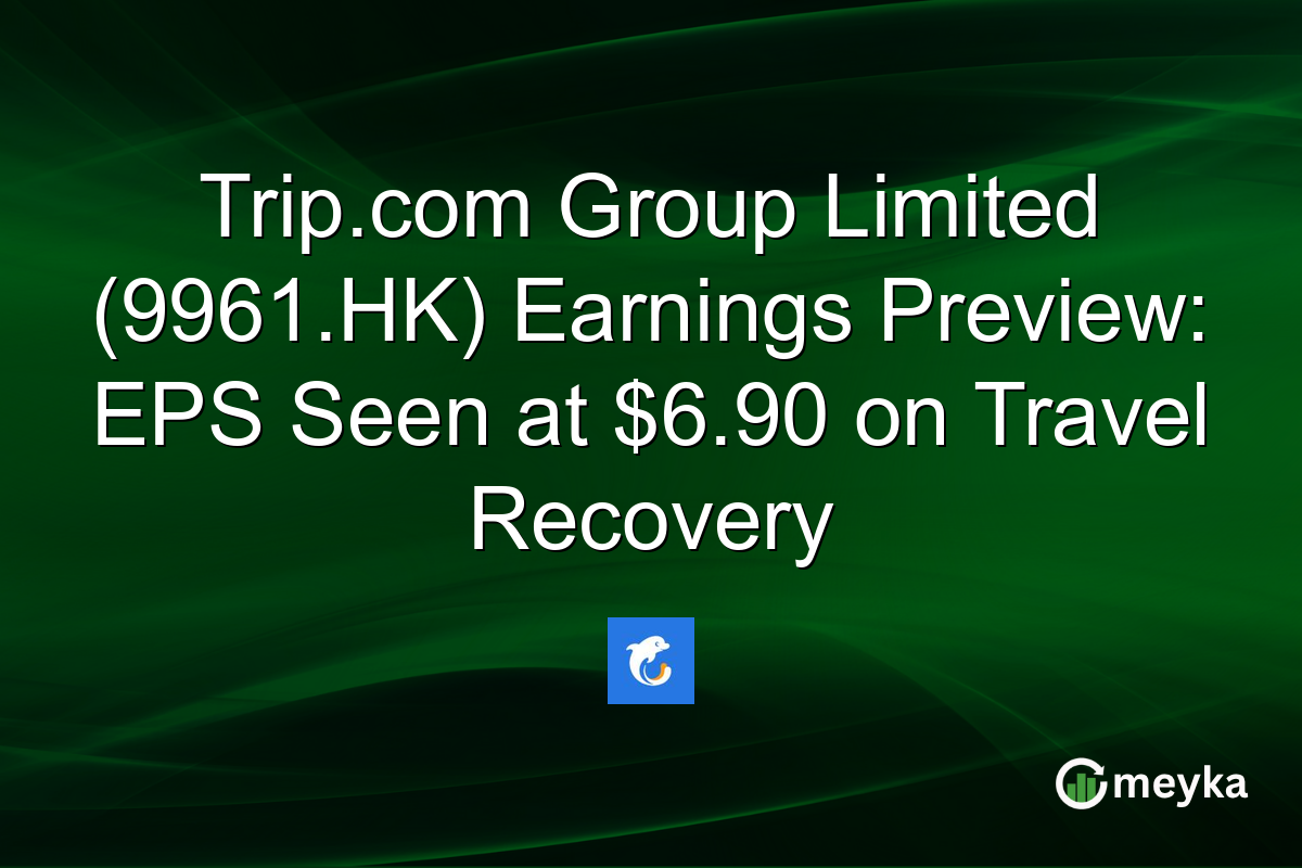 Trip.com Group Limited (9961.HK) Earnings Preview: EPS Seen at $6.90 on Travel Recovery