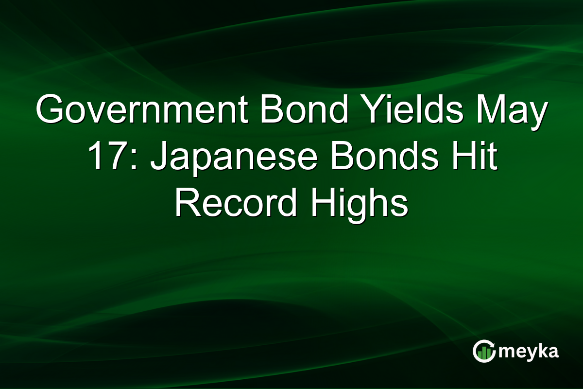 Government Bond Yields May 17: Japanese Bonds Hit Record Highs