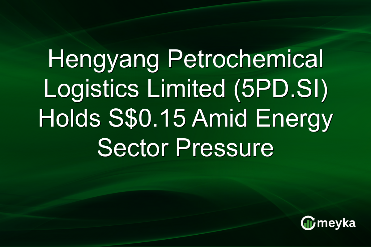 Hengyang Petrochemical Logistics Limited (5PD.SI) Holds S$0.15 Amid Energy Sector Pressure