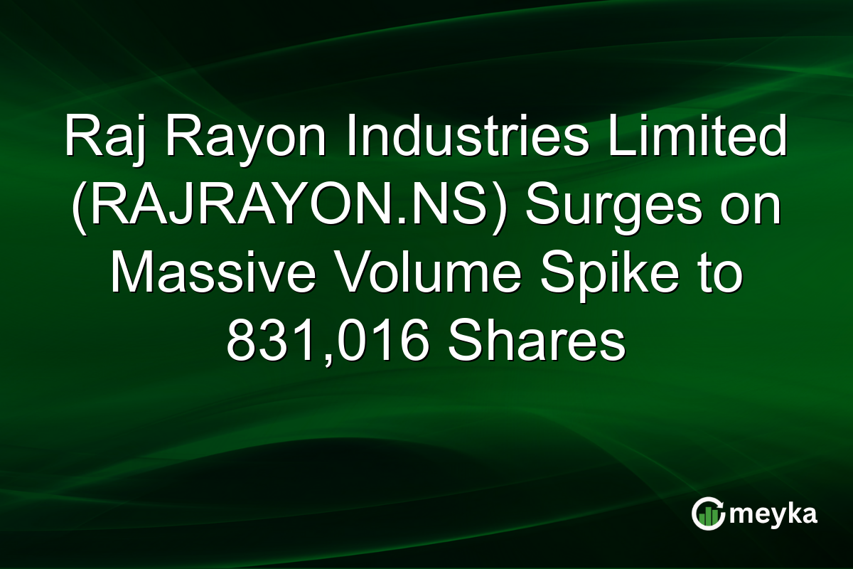Raj Rayon Industries Limited (RAJRAYON.NS) Surges on Massive Volume Spike to 831,016 Shares