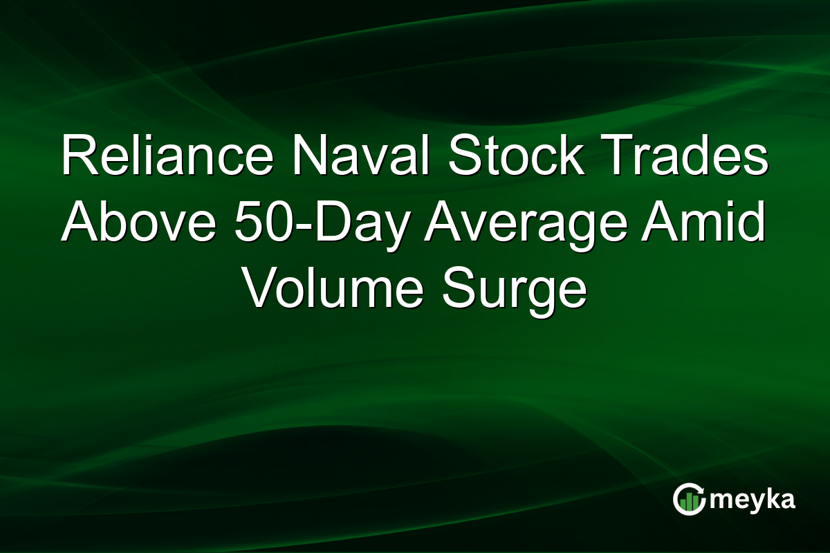 Reliance Naval Stock Trades Above 50-Day Average Amid Volume Surge