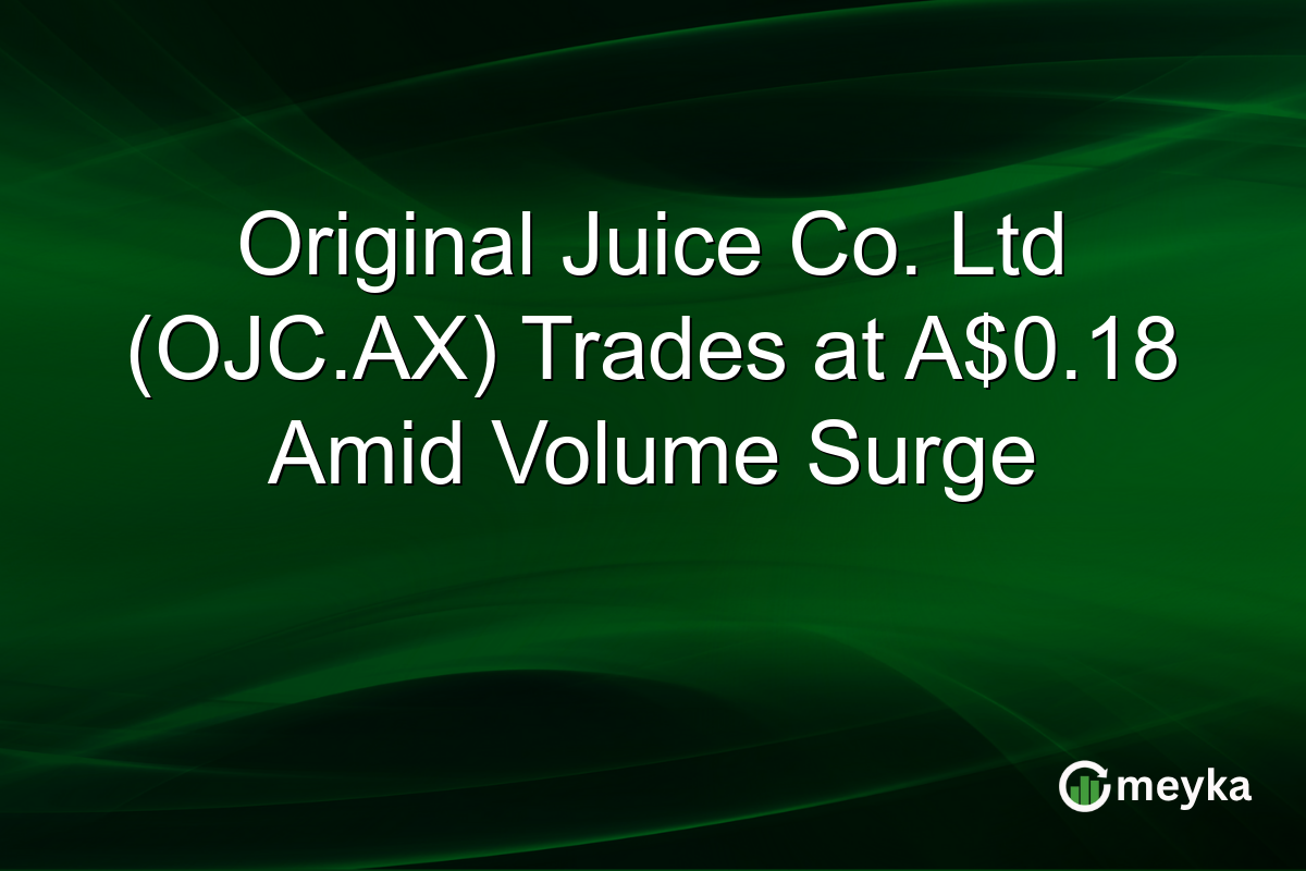 Original Juice Co. Ltd (OJC.AX) Trades at A$0.18 Amid Volume Surge