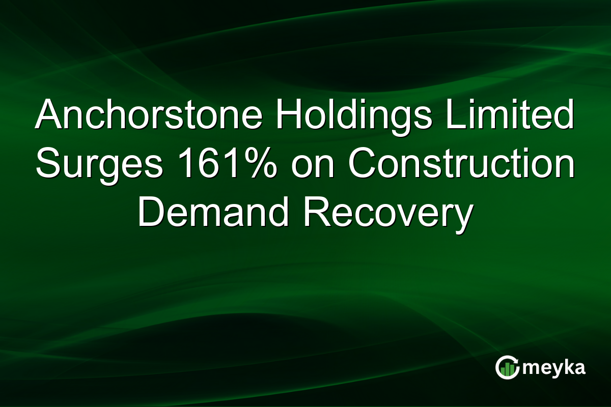 Anchorstone Holdings Limited Surges 161% on Construction Demand Recovery