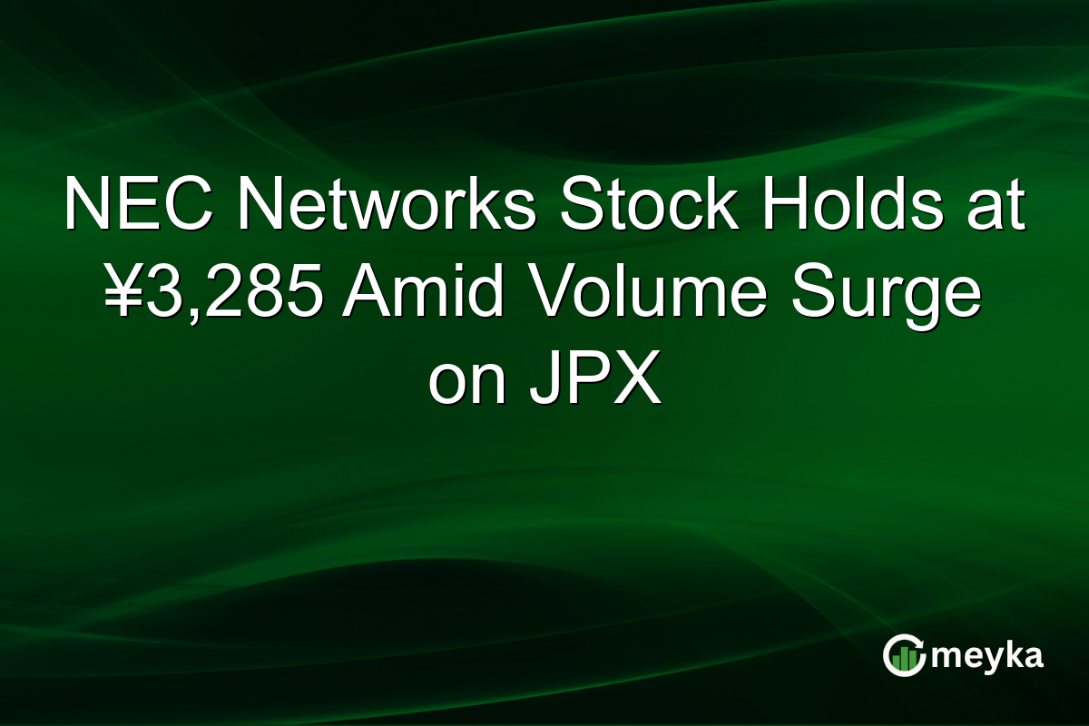 NEC Networks Stock Holds at ¥3,285 Amid Volume Surge on JPX