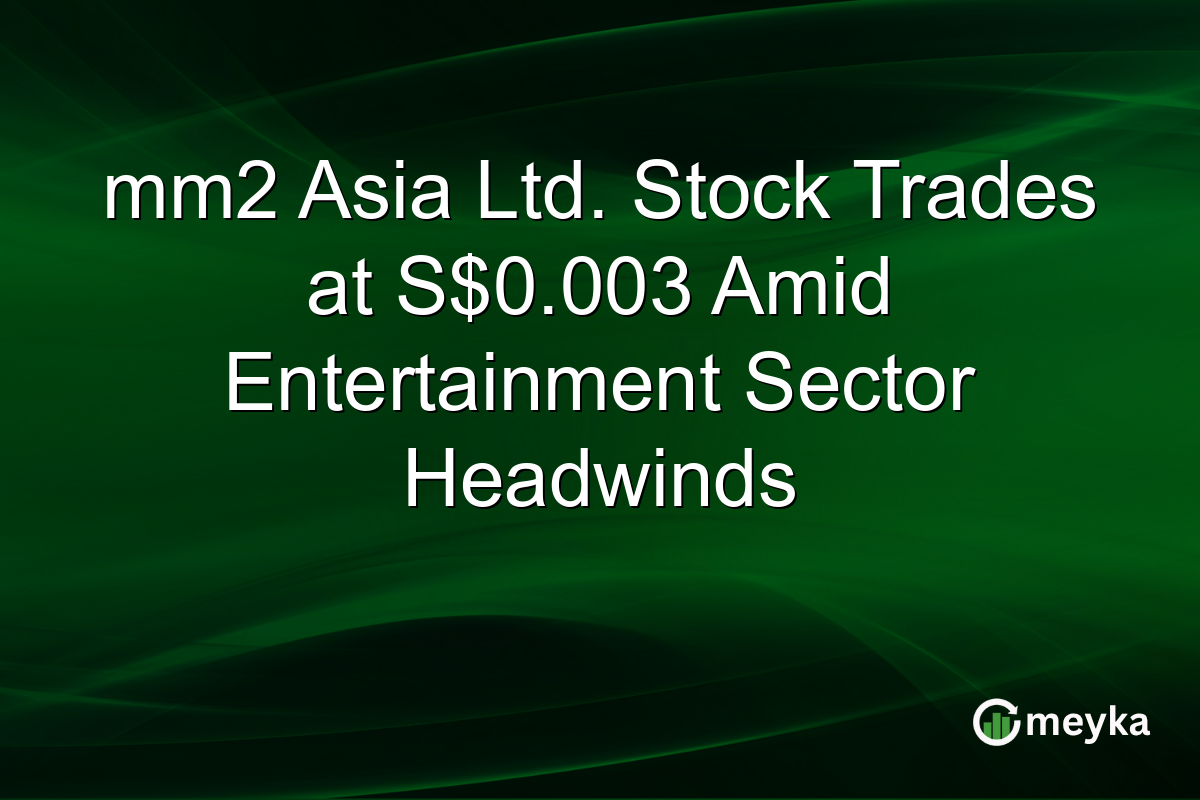 mm2 Asia Ltd. Stock Trades at S$0.003 Amid Entertainment Sector Headwinds