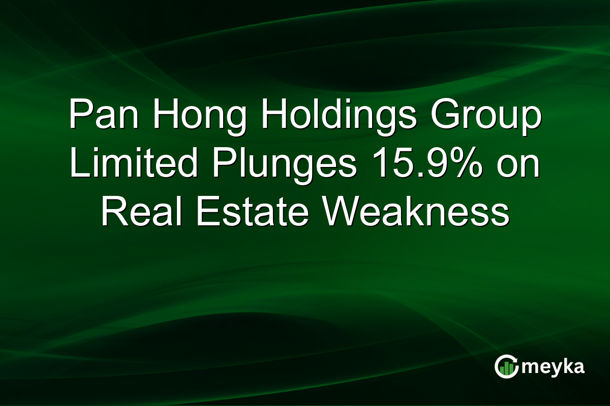 Pan Hong Holdings Group Limited Plunges 15.9% on Real Estate Weakness