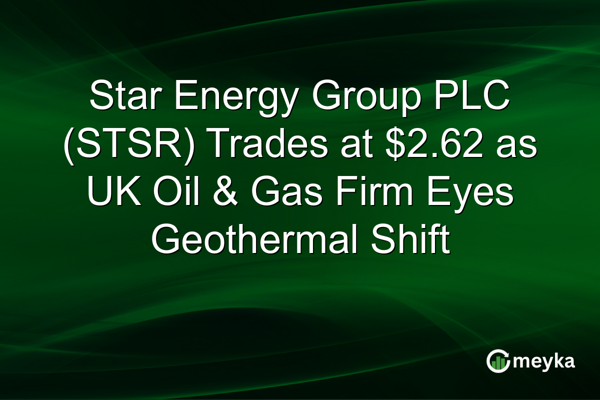 Star Energy Group PLC (STSR) Trades at $2.62 as UK Oil & Gas Firm Eyes Geothermal Shift