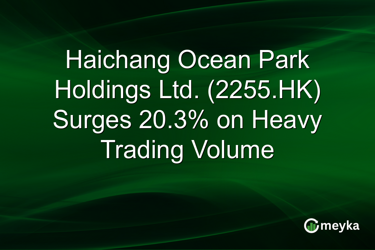 Haichang Ocean Park Holdings Ltd. (2255.HK) Surges 20.3% on Heavy Trading Volume