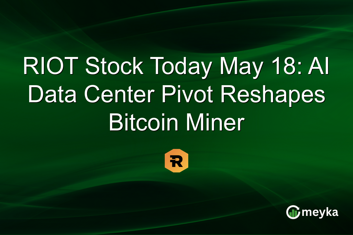 RIOT Stock Today May 18: AI Data Center Pivot Reshapes Bitcoin Miner