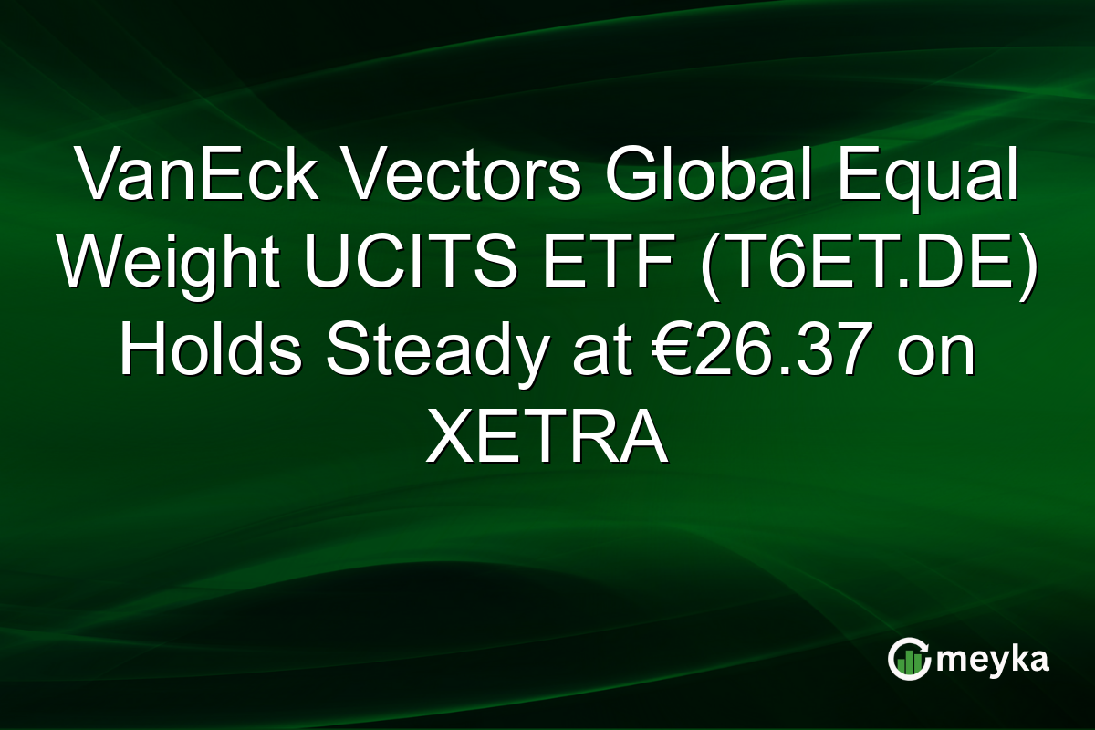 VanEck Vectors Global Equal Weight UCITS ETF (T6ET.DE) Holds Steady at €26.37 on XETRA