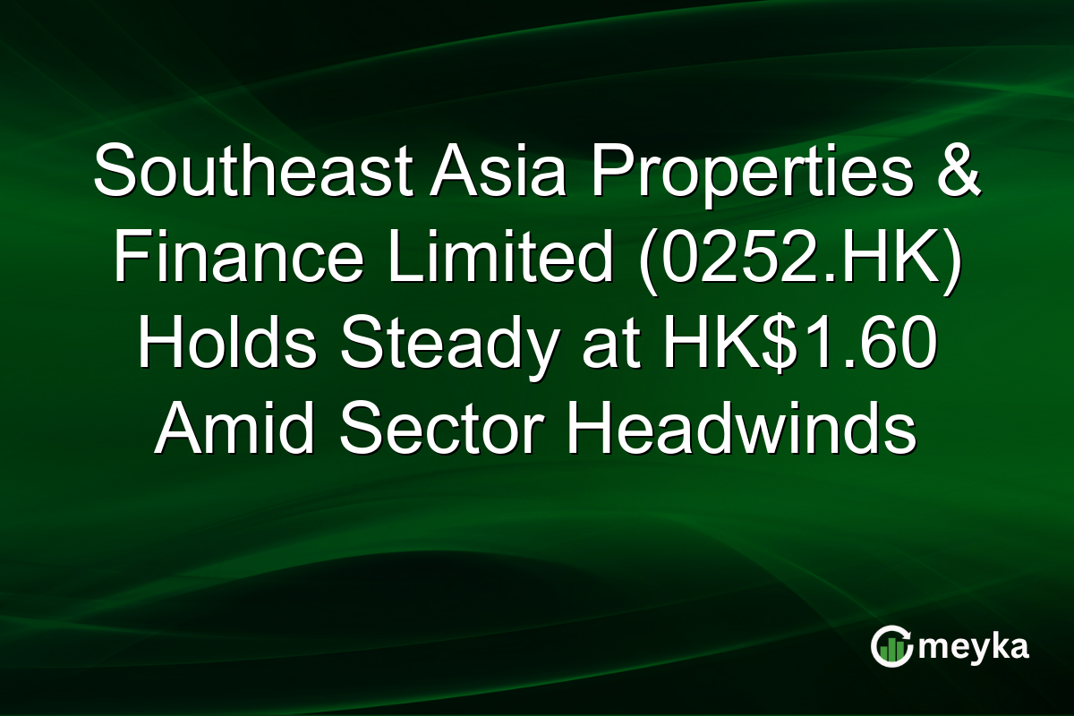 Southeast Asia Properties & Finance Limited (0252.HK) Holds Steady at HK$1.60 Amid Sector Headwinds