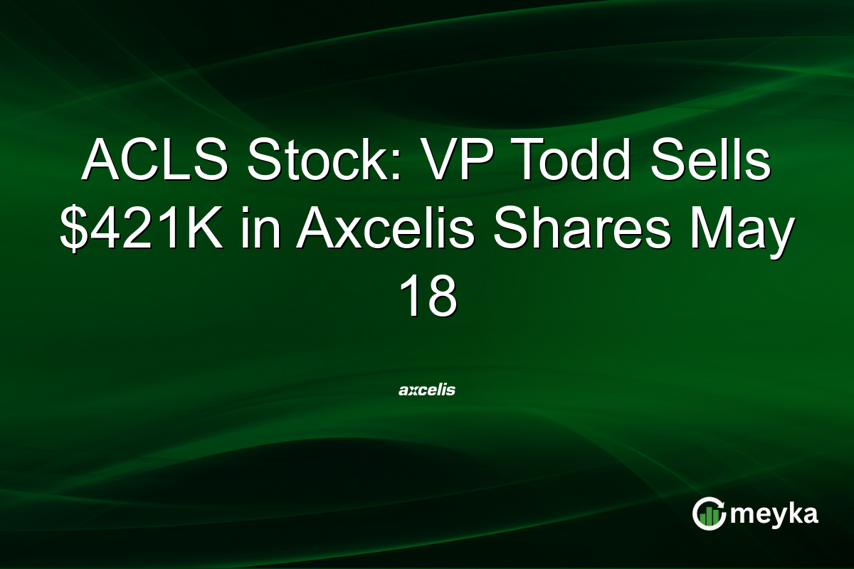 ACLS Stock: VP Todd Sells $421K in Axcelis Shares May 18