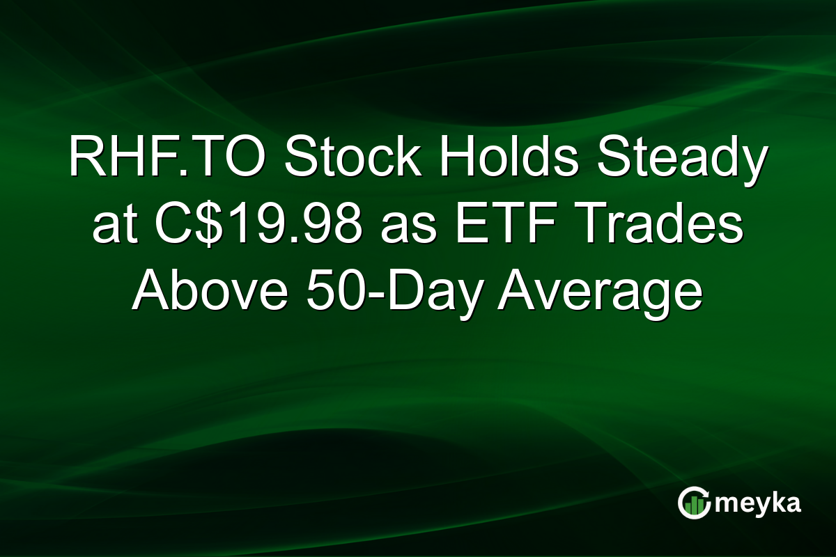 RHF.TO Stock Holds Steady at C$19.98 as ETF Trades Above 50-Day Average