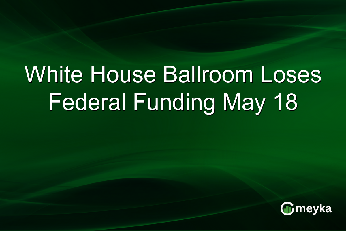 White House Ballroom Loses Federal Funding May 18