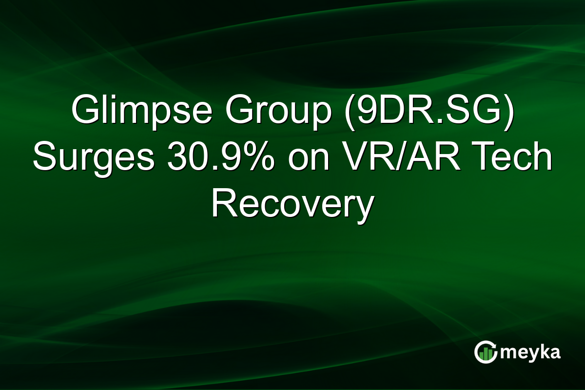 Glimpse Group (9DR.SG) Surges 30.9% on VR/AR Tech Recovery