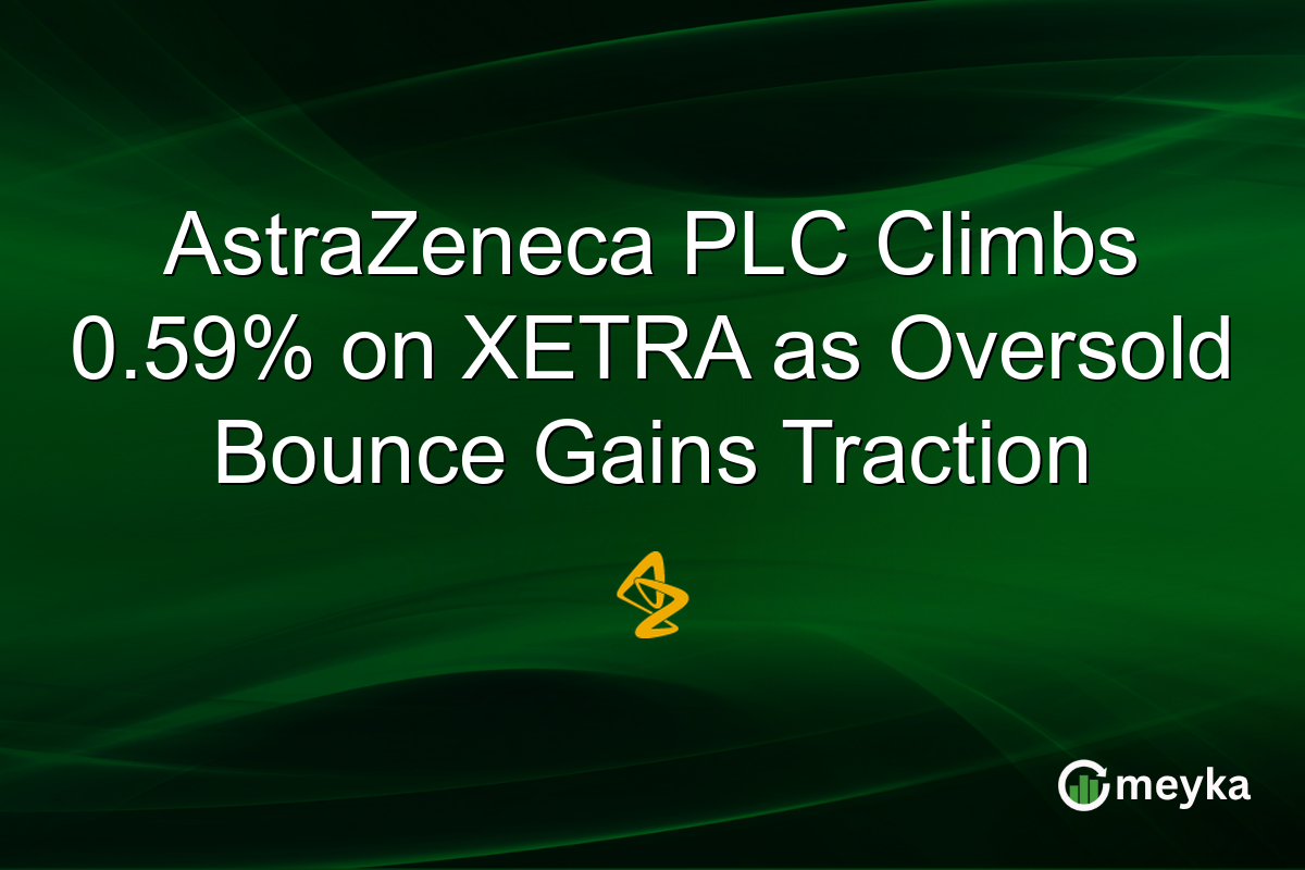 AstraZeneca PLC Climbs 0.59% on XETRA as Oversold Bounce Gains Traction