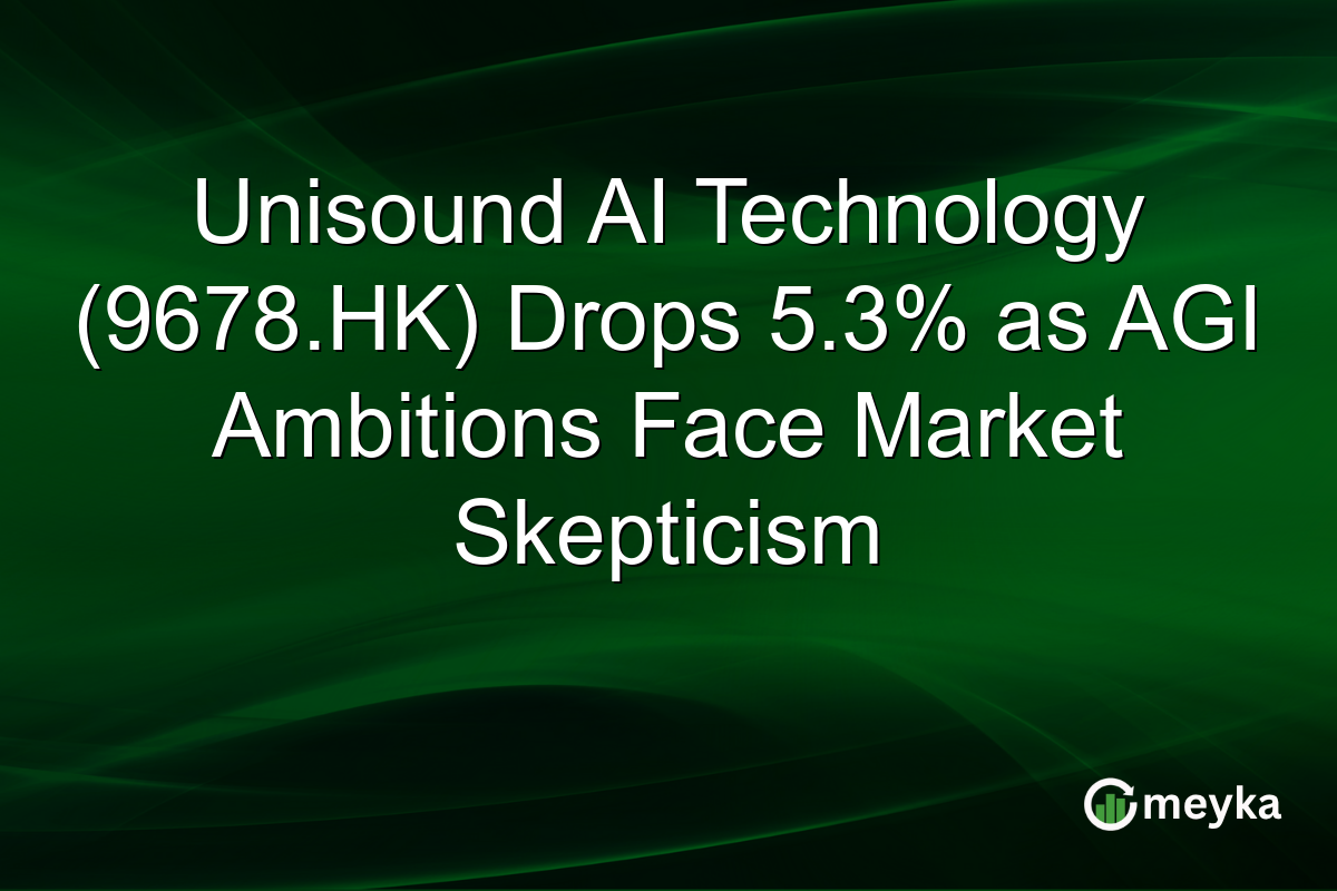 Unisound AI Technology (9678.HK) Drops 5.3% as AGI Ambitions Face Market Skepticism