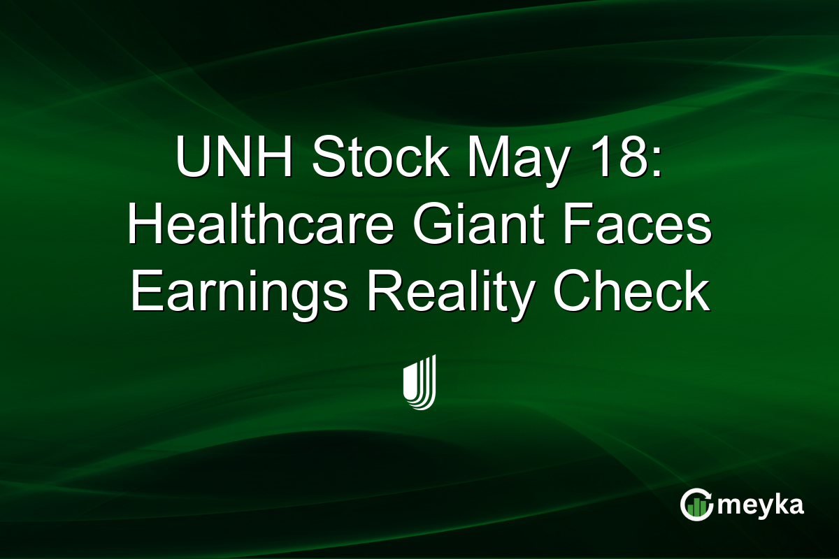 UNH Stock May 18: Healthcare Giant Faces Earnings Reality Check