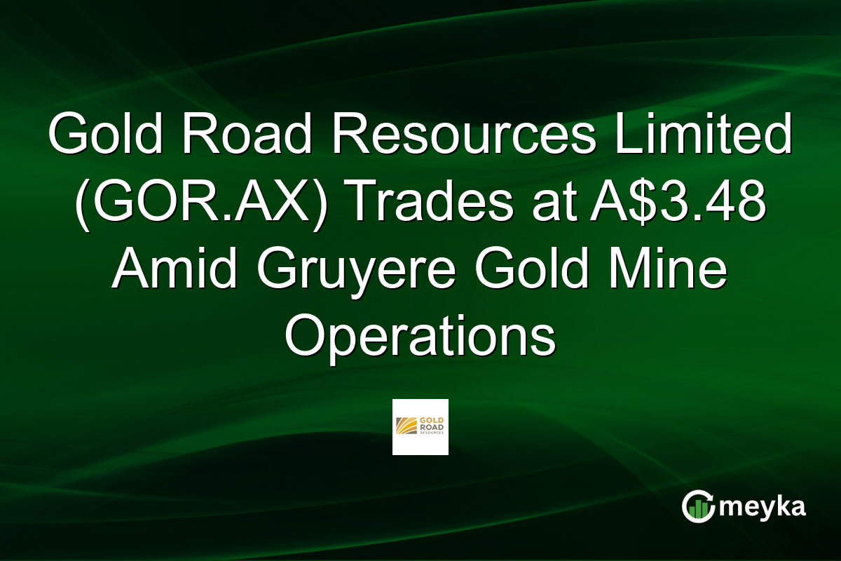 Gold Road Resources Limited (GOR.AX) Trades at A$3.48 Amid Gruyere Gold Mine Operations