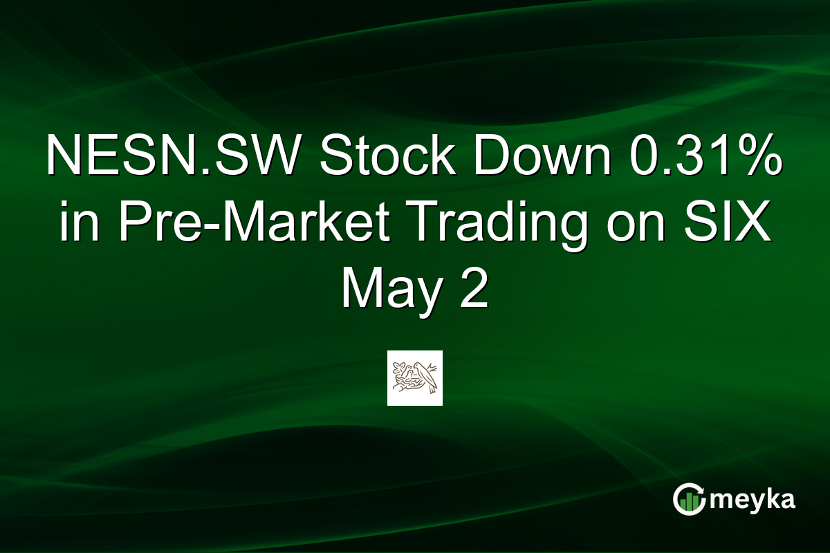 NESN.SW Stock Down 0.31% in Pre-Market Trading on SIX May 2