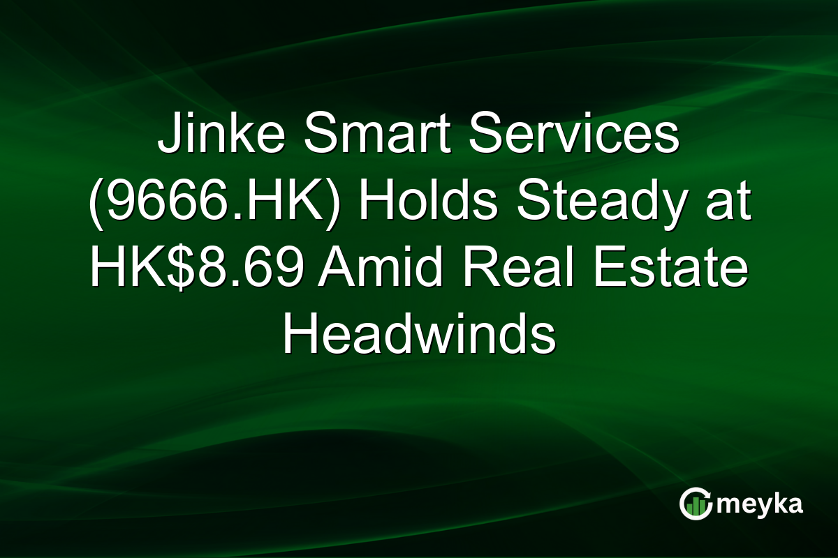 Jinke Smart Services (9666.HK) Holds Steady at HK$8.69 Amid Real Estate Headwinds