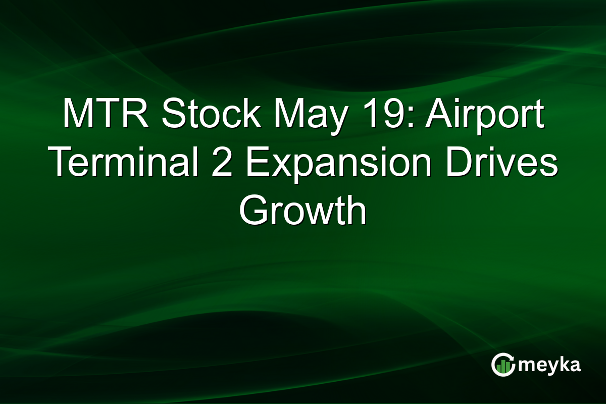 MTR Stock May 19: Airport Terminal 2 Expansion Drives Growth