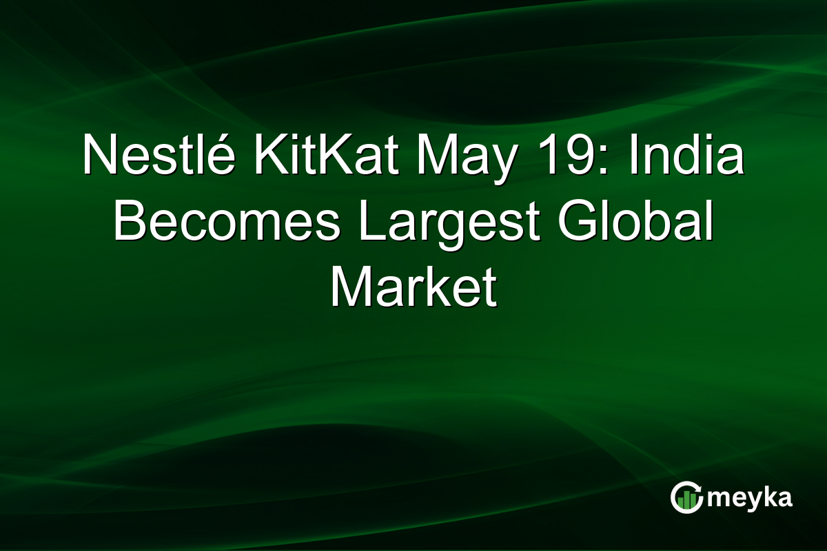 Nestlé KitKat May 19: India Becomes Largest Global Market