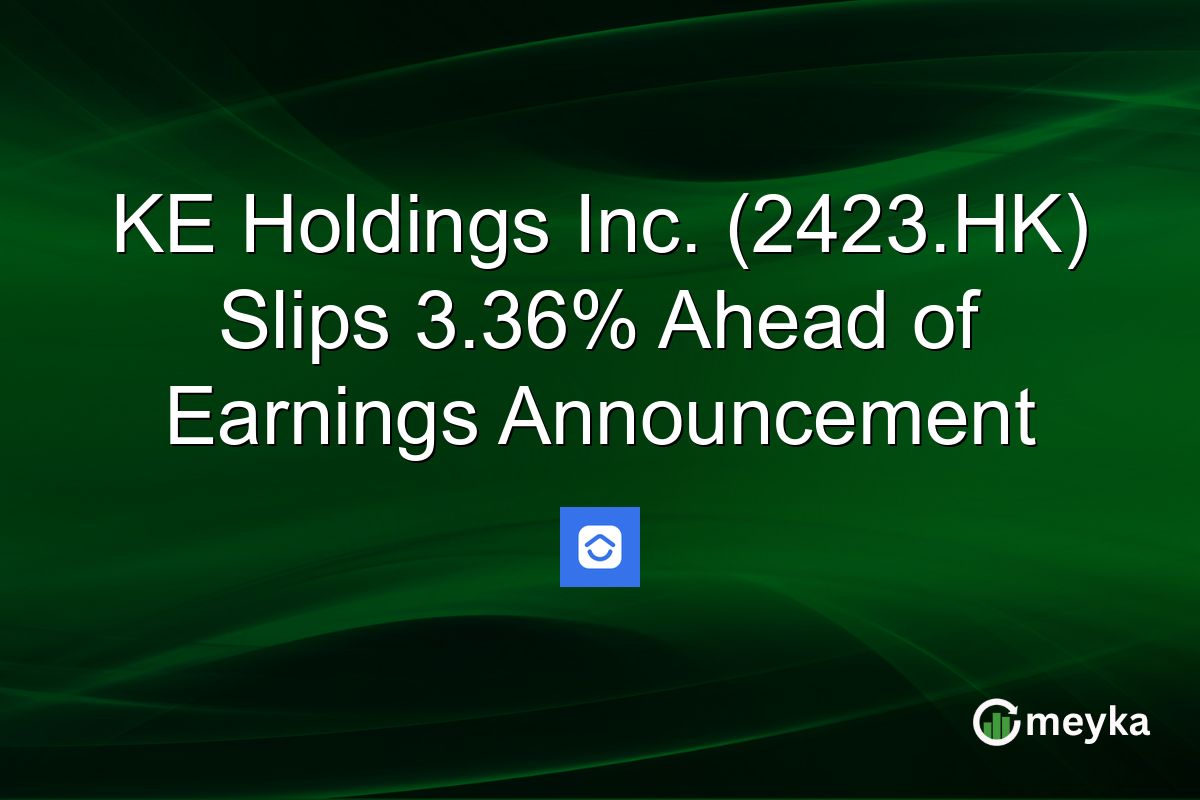 KE Holdings Inc. (2423.HK) Slips 3.36% Ahead of Earnings Announcement