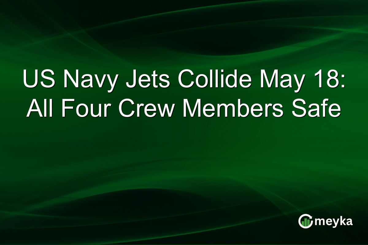 US Navy Jets Collide May 18: All Four Crew Members Safe