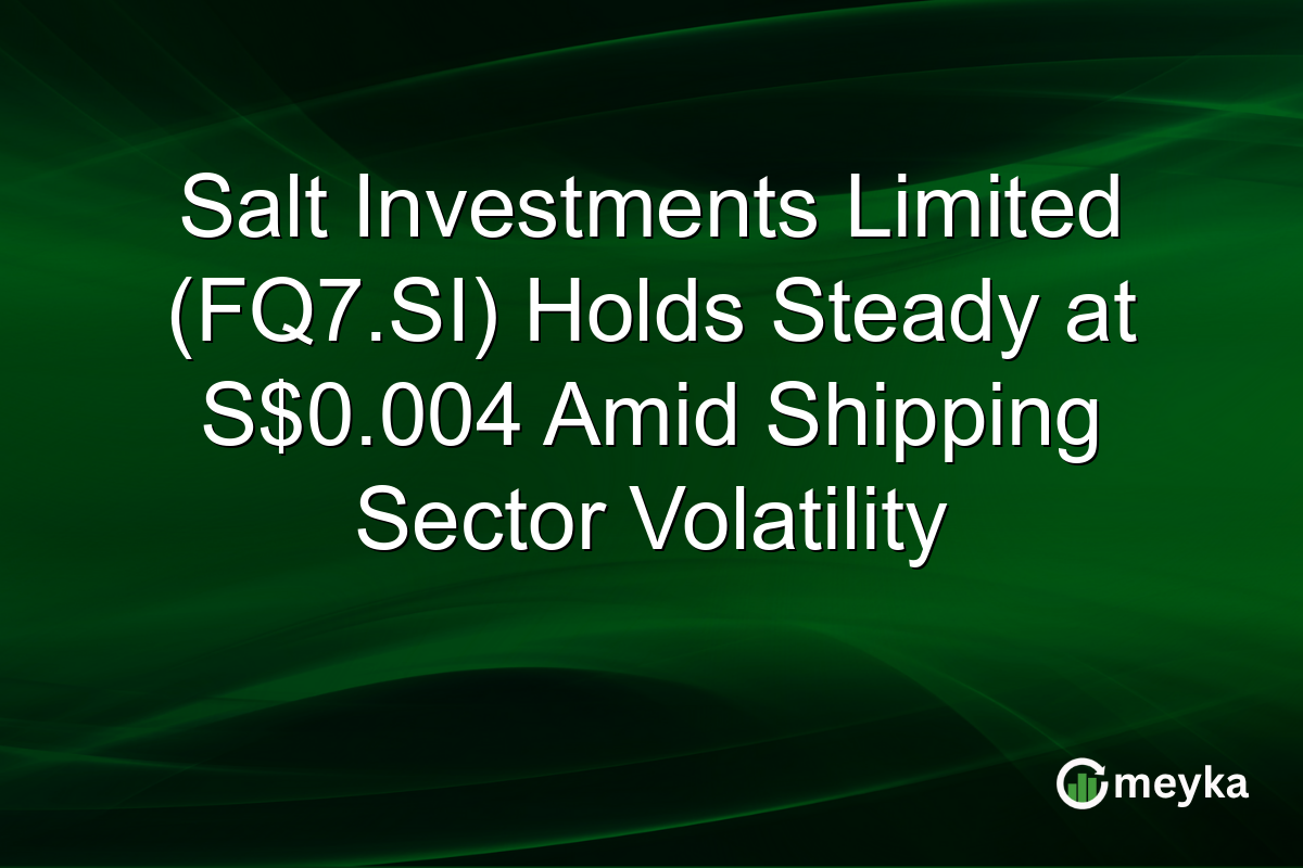 Salt Investments Limited (FQ7.SI) Holds Steady at S$0.004 Amid Shipping Sector Volatility