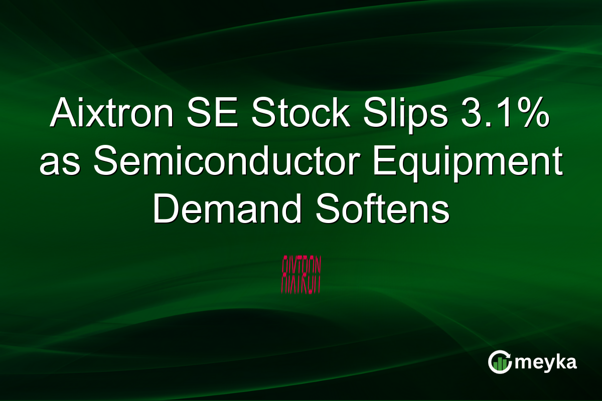 Aixtron SE Stock Slips 3.1% as Semiconductor Equipment Demand Softens